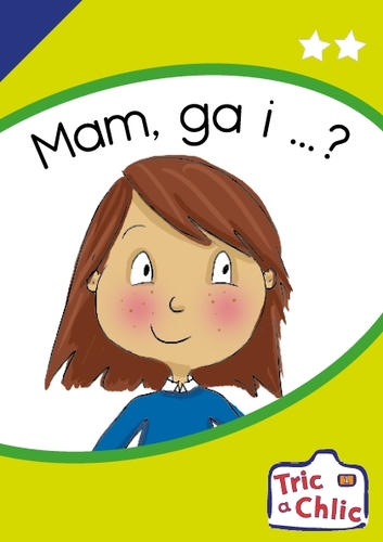 Delwedd ar gyfer Tric a Chlic ar gyfer Ysgolion Cyfrwng Saesneg Cam 1 - 6x mam ga i / Image for Tric a Chlic ar gyfer Ysgolion Cyfrwng Saesneg Cam 1 - 6x mam ga i