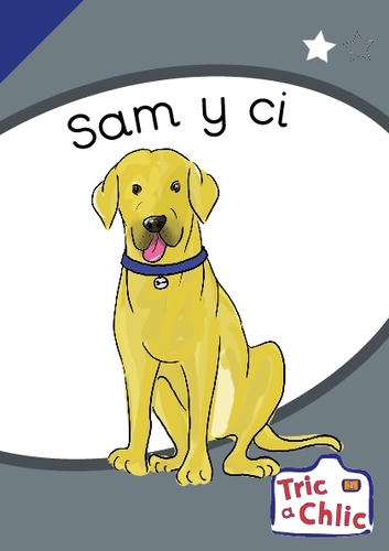 Delwedd ar gyfer Tric a Chlic ar gyfer Ysgolion Cyfrwng Saesneg Cam 1 - 6x sam y ci / Image for Tric a Chlic ar gyfer Ysgolion Cyfrwng Saesneg Cam 1 - 6x sam y ci