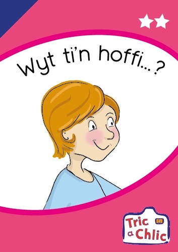 Delwedd ar gyfer Tric a Chlic ar gyfer Ysgolion Cyfrwng Saesneg Cam 1 - 6x wyt tin hoffi / Image for Tric a Chlic ar gyfer Ysgolion Cyfrwng Saesneg Cam 1 - 6x wyt tin hoffi